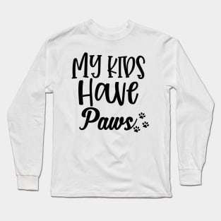 My Kids Have Paws. Funny Dog or Cat Lover Design. Long Sleeve T-Shirt